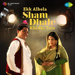 Sham Dhale Khidki Tale (From "Ekk Albela")