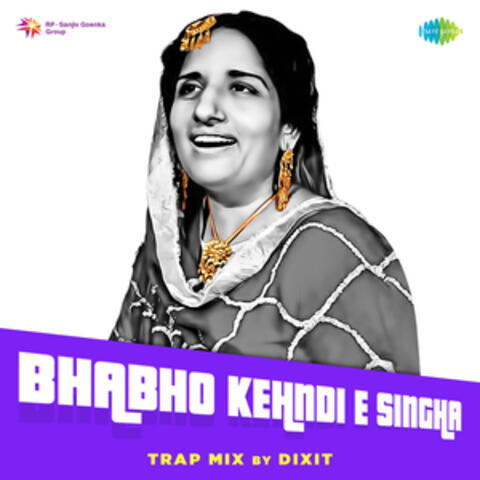 Bhabho Kehndi E Singha (Trap Mix) - Single