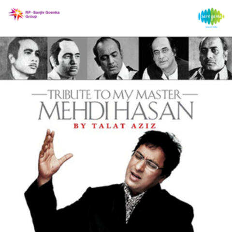 Tribute to My Master Mehdi Hasan by Talat Aziz