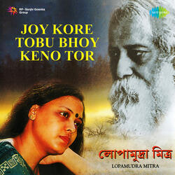 Joy Kore Tobu Bhoy Keno Tor