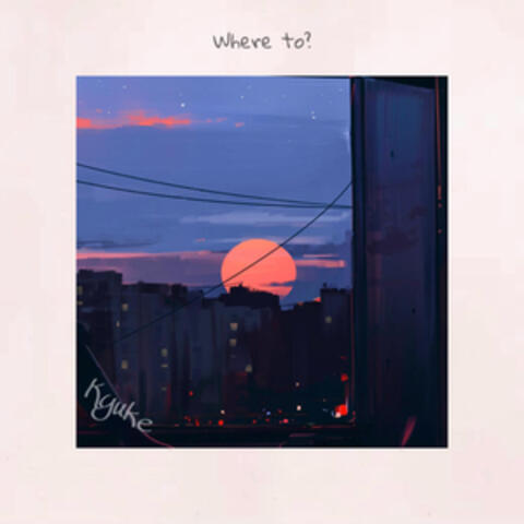 Where to?