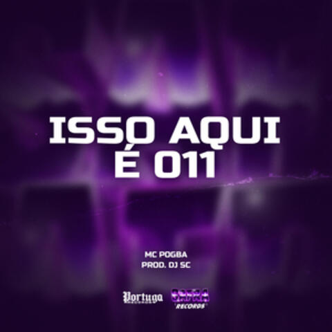 Isso Aqui É 011