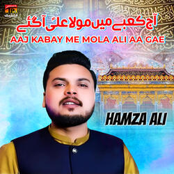 Aaj Kabay Me Mola Ali Aa Gae