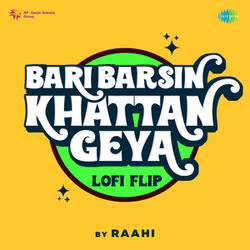 Bari Barsin Khattan Geya (LoFi Flip)