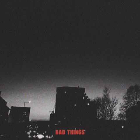 Bad Things