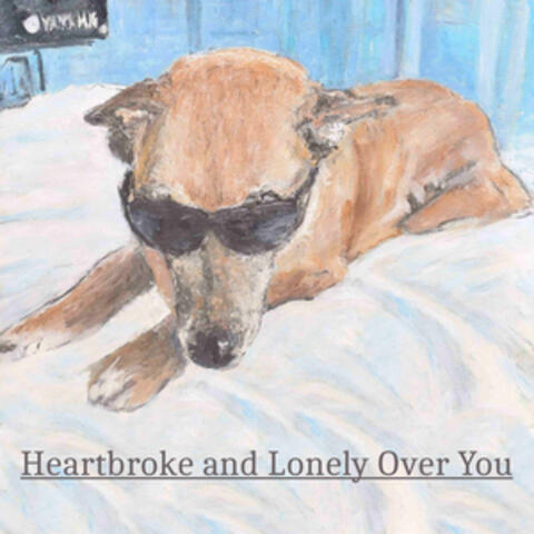 Heartbroke and Lonely Over You