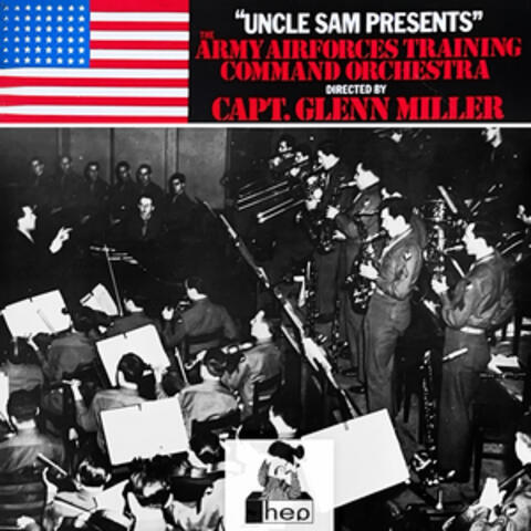 "Uncle Sam Presents" The Army Airforces Training Command Orchestra Directed by Capt. Glenn Miller