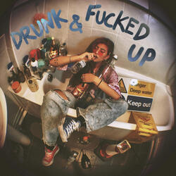 DRUNK & FUCKED UP