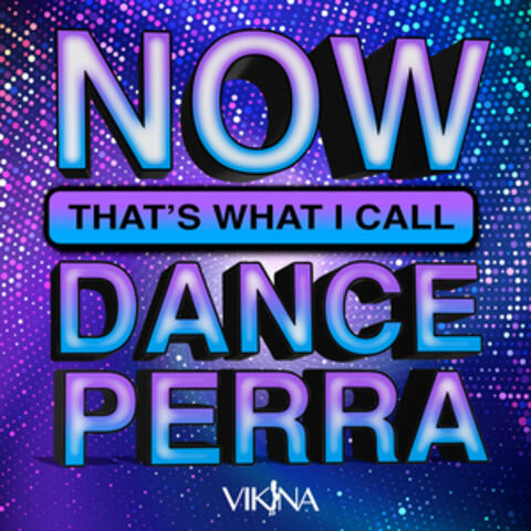 NOW THAT'S WHAT I CALL DANCE PERRA