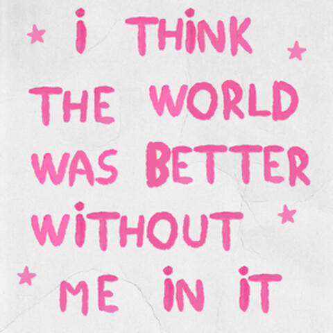 i think the world was better without me in it