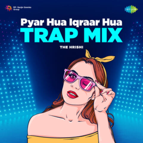 Pyar Hua Iqraar Hua (Trap Mix) - Single