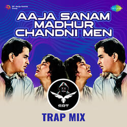 Aaja Sanam Madhur Chandni Men (SRT MIX Trap)