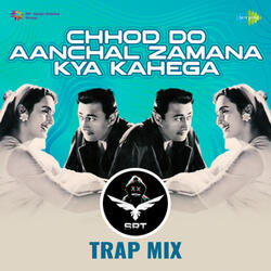 Chhod Do Aanchal Zamana Kya Kahega (SRT Trap Mix)