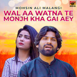 Wal Aa Watna Te Monjh Kha Gai Aey