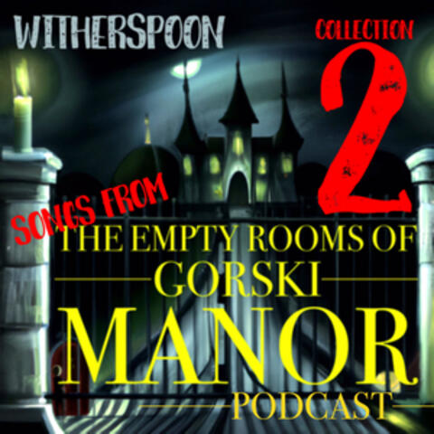 Songs From The Empty Rooms of Gorski Manor Podcast-Collection 2