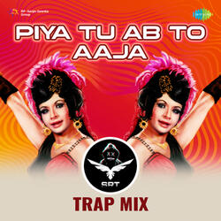 Piya Tu Ab To Aaja (SRT Trap Mix)