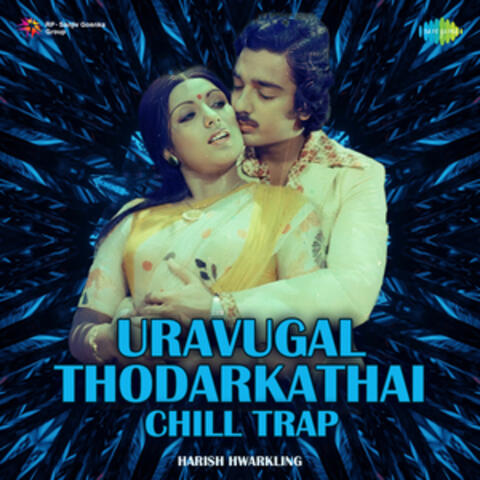 Uravugal Thodarkathai (Chill Trap) - Single