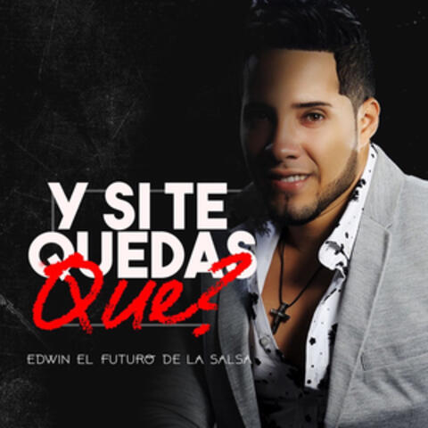 Y Si Te Quedas, ¿Qué?