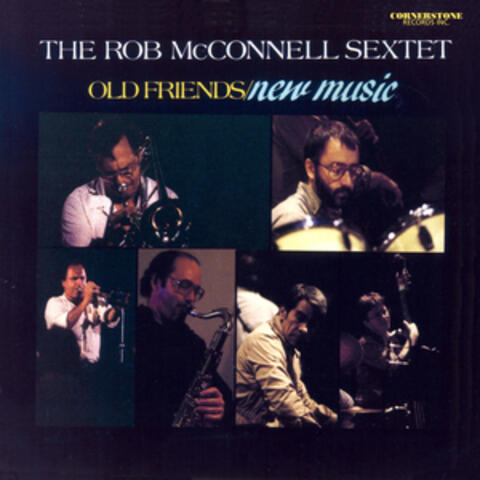 The Rob McConnell Sextet: Old Friends / New Music