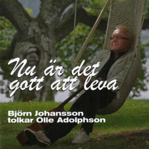 Nu är det gott att leva - Björn Johansson tolkar Olle Adolphson