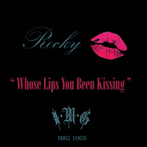 Whose Lips You Been Kissing