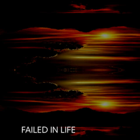 FAILED IN LIFE