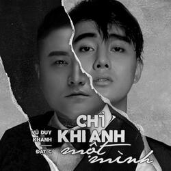 Chỉ Khi Anh Một Mình