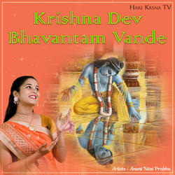 Krishna Dev Bhavantam Vande