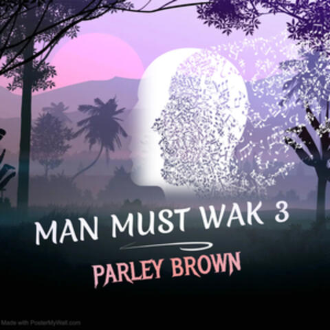 MAN MUST WAK 3