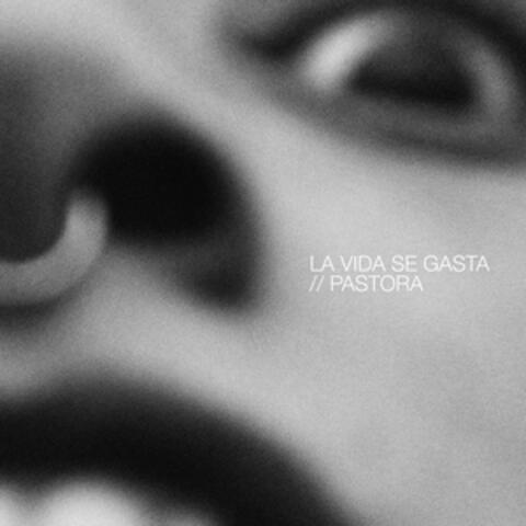 La vida se gasta / Pastora