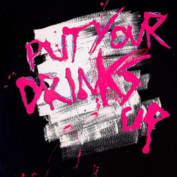 Put Your Drinks Up