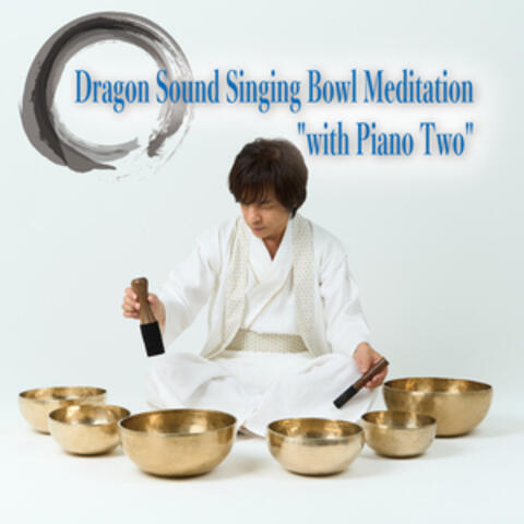 Dragon Sound Singing Bowl Meditation "with Piano Two"