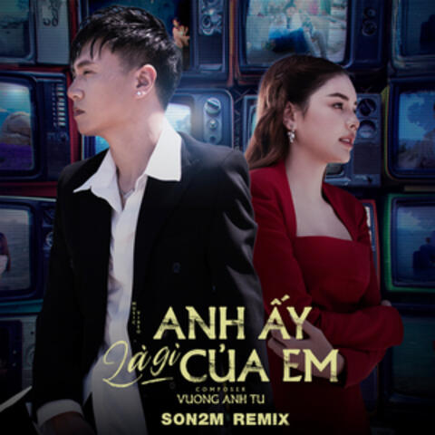 Anh Ấy Là Gì Của Em