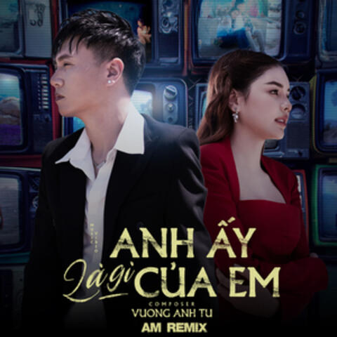 Anh Ấy Là Gì Của Em
