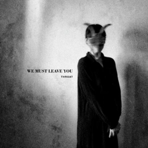 We Must Leave You
