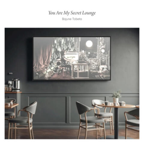 You Are My Secret Lounge