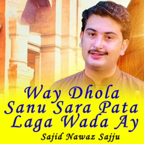 Way Dhola Sanu Sara Pata Laga Wada Ay