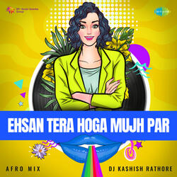 Ehsan Tera Hoga Mujh Par