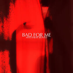 Bad For Me