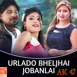 Urlado Bheljhai Jobanlai (From "AK 47")