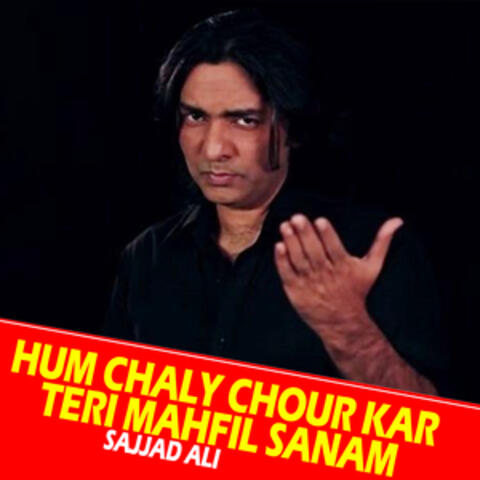 Hum Chaly Chour Kar Teri Mahfil Sanam