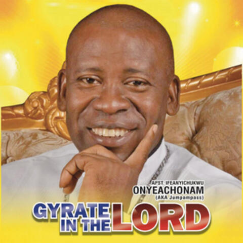Gyrate in the Lord