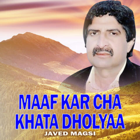 Maaf Kar Cha Khata Dholyaa