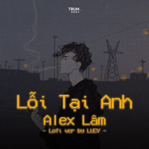 Lỗi Tại Anh (LUCY Remix)