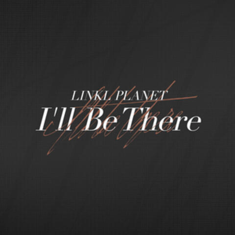 I’ll Be There