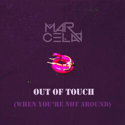 Out Of Touch (When You're Not Around)