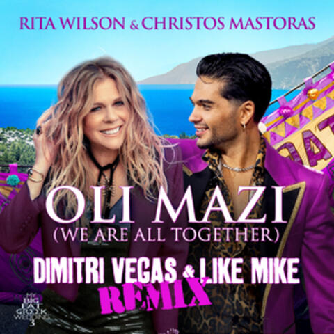 OLI MAZI (We Are All Together) [Dimitri Vegas & Like Mike Remix]