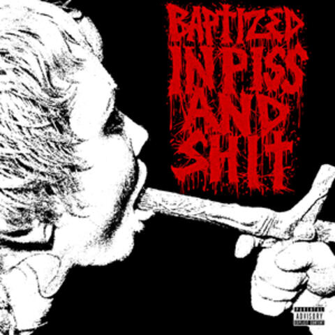 Baptized in Piss and Shit