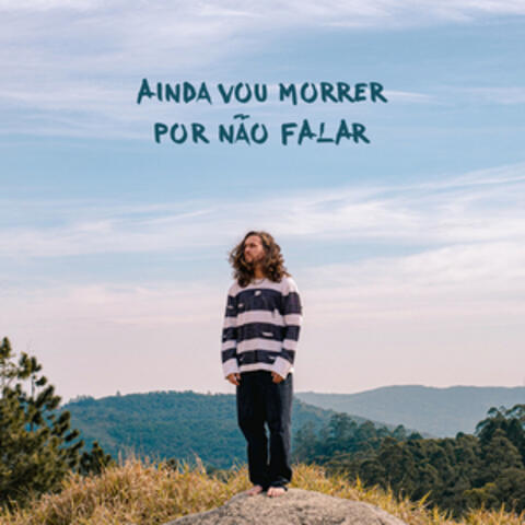 Ainda Vou Morrer por Não Falar