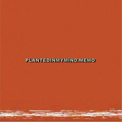 PlantedInMyMind.Memo